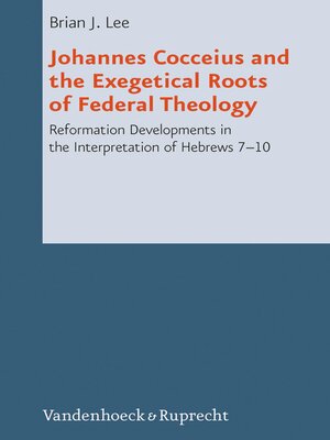 cover image of Johannes Cocceius and the Exegetical Roots of Federal Theology